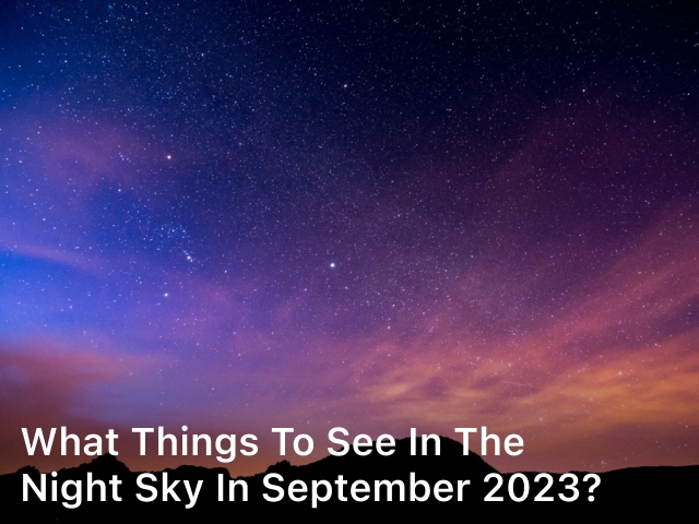 What Things to See in The Night Sky in September 2023