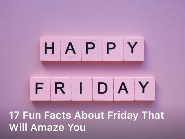 17 Fun Facts about Friday That Will Amaze You