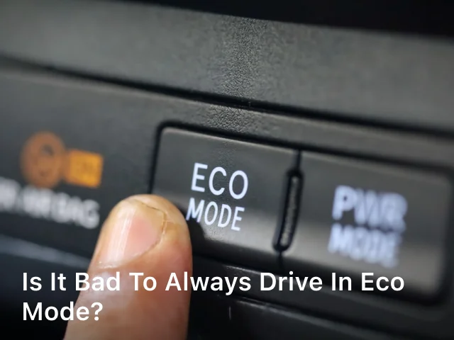 Is it Bad to Always Drive in Eco Mode